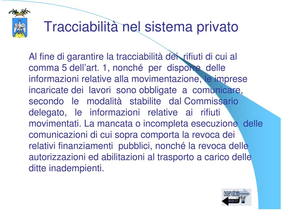 le modalità stabilite dal Commissario delegato, le informazioni relative ai rifiuti movimentati.