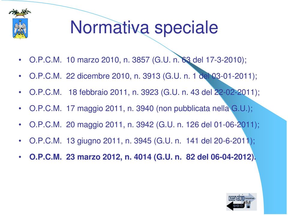 3940 (non pubblicata nella G.U.); O.P.C.M. 20 maggio 2011, n. 3942 (G.U. n. 126 del 01-06-2011); O.P.C.M. 13 giugno 2011, n.