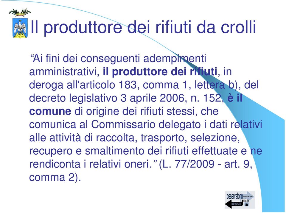 152, è il comune di origine dei rifiuti stessi, che comunica al Commissario delegato i dati relativi alle attività