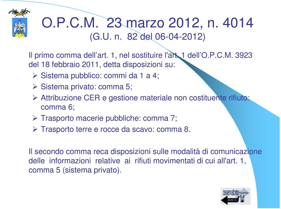 1 dell  3923 del 18 febbraio 2011, detta disposizioni su: Sistema pubblico: commi da 1 a 4; Sistema privato: comma 5; Attribuzione CER e