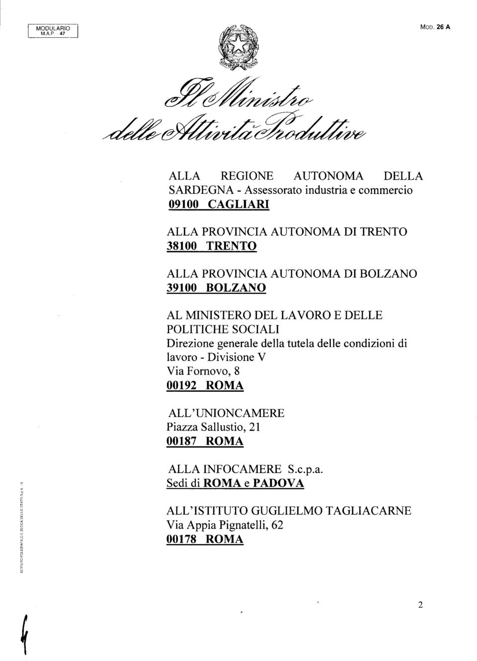 P, 47 e #Zo* ALLA REGIONE AUTONOMA DELLA SARDEGNA - Assessorato industria e commercio O91OO CAGLIARI ALLA PROVINCIA AUTONOMA DI TRENTO