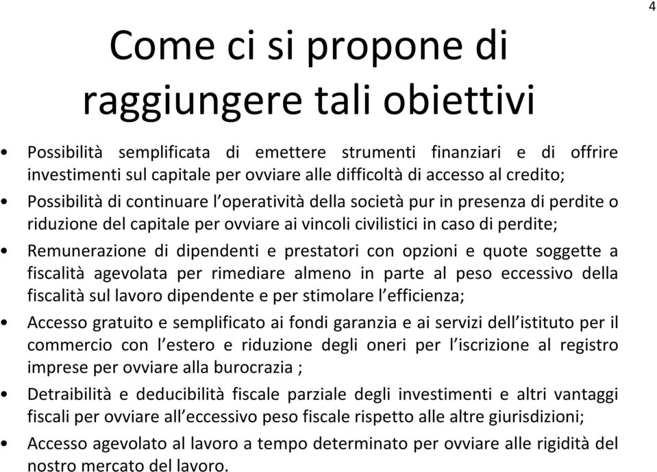 prestatori con opzioni e quote soggette a fiscalità agevolata per rimediare almeno in parte al peso eccessivo della fiscalità sul lavoro dipendente e per stimolare l efficienza; Accesso gratuito e