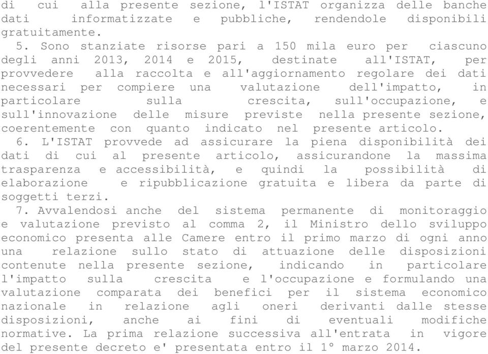 una valutazione dell'impatto, in particolare sulla crescita, sull'occupazione, e sull'innovazione delle misure previste nella presente sezione, coerentemente con quanto indicato nel presente articolo.