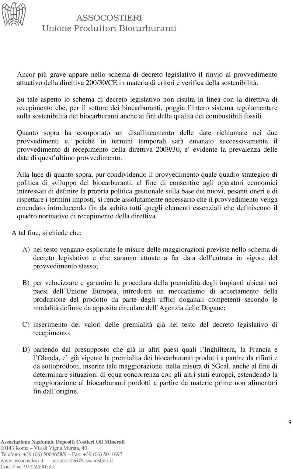 dei biocarburanti anche ai fini della qualità dei combustibili fossili Quanto sopra ha comportato un disallineamento delle date richiamate nei due provvedimenti e, poichè in termini temporali sarà