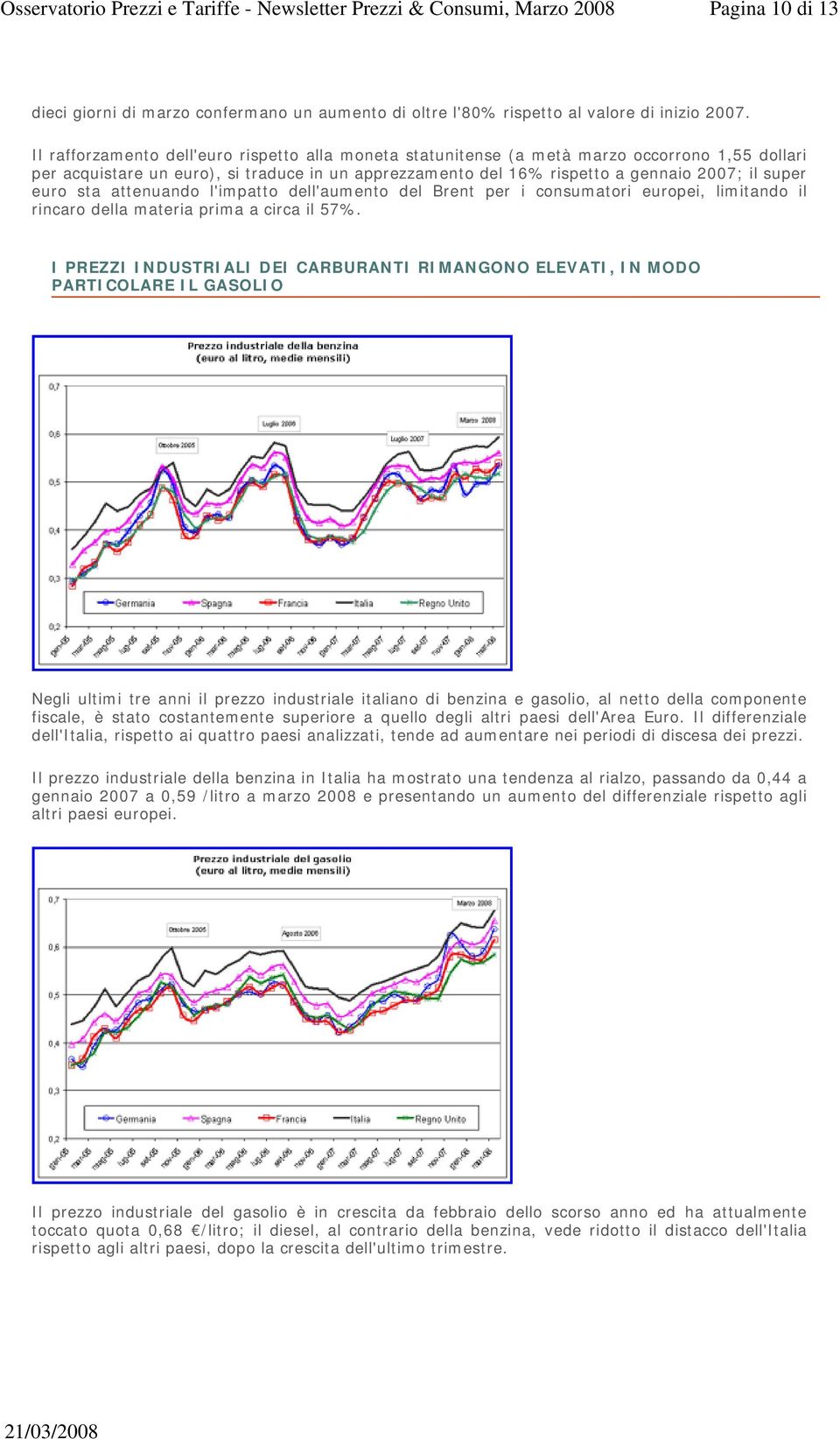 euro sta attenuando l'impatto dell'aumento del Brent per i consumatori europei, limitando il rincaro della materia prima a circa il 57%.