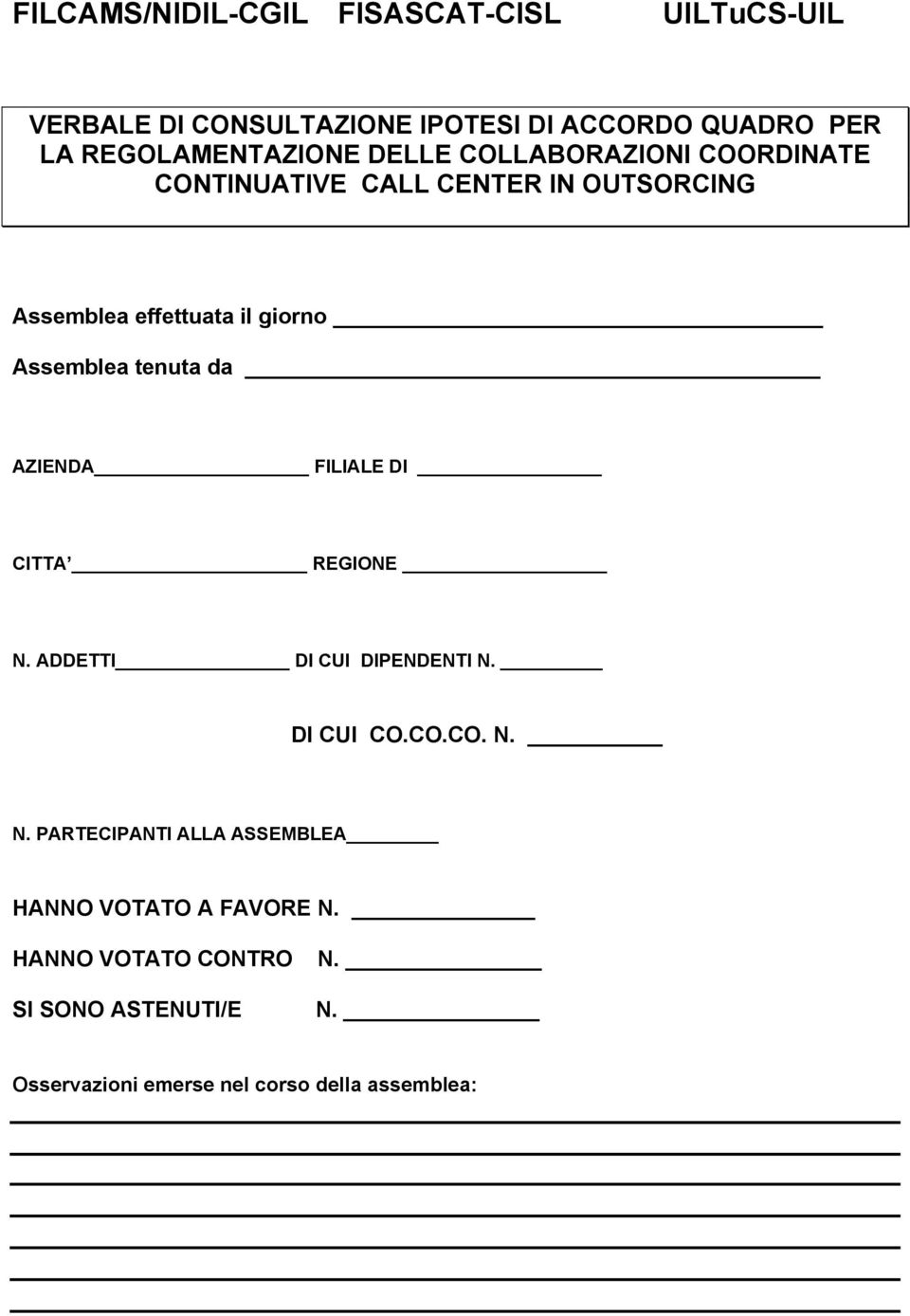 Assemblea tenuta da AZIENDA FILIALE DI CITTA REGIONE N. ADDETTI DI CUI DIPENDENTI N. DI CUI CO.CO.CO. N. N. PARTECIPANTI ALLA ASSEMBLEA HANNO VOTATO A FAVORE N.