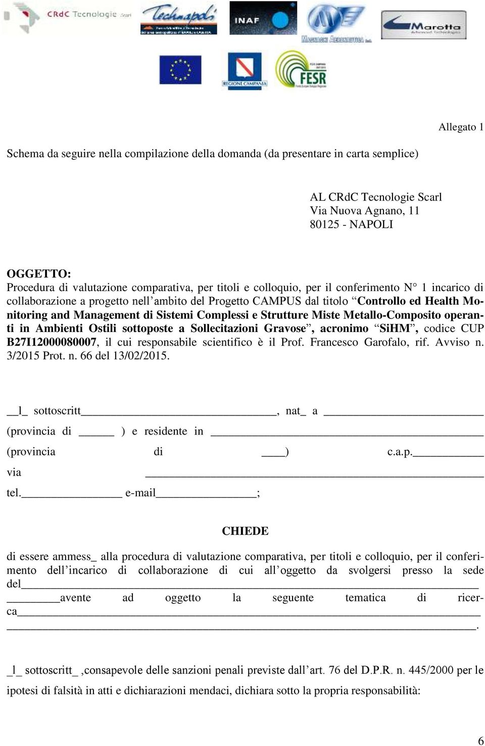 Complessi e Strutture Miste Metallo-Composito operanti in Ambienti Ostili sottoposte a Sollecitazioni Gravose, acronimo SiHM, codice CUP B27I12000080007, il cui responsabile scientifico è il Prof.