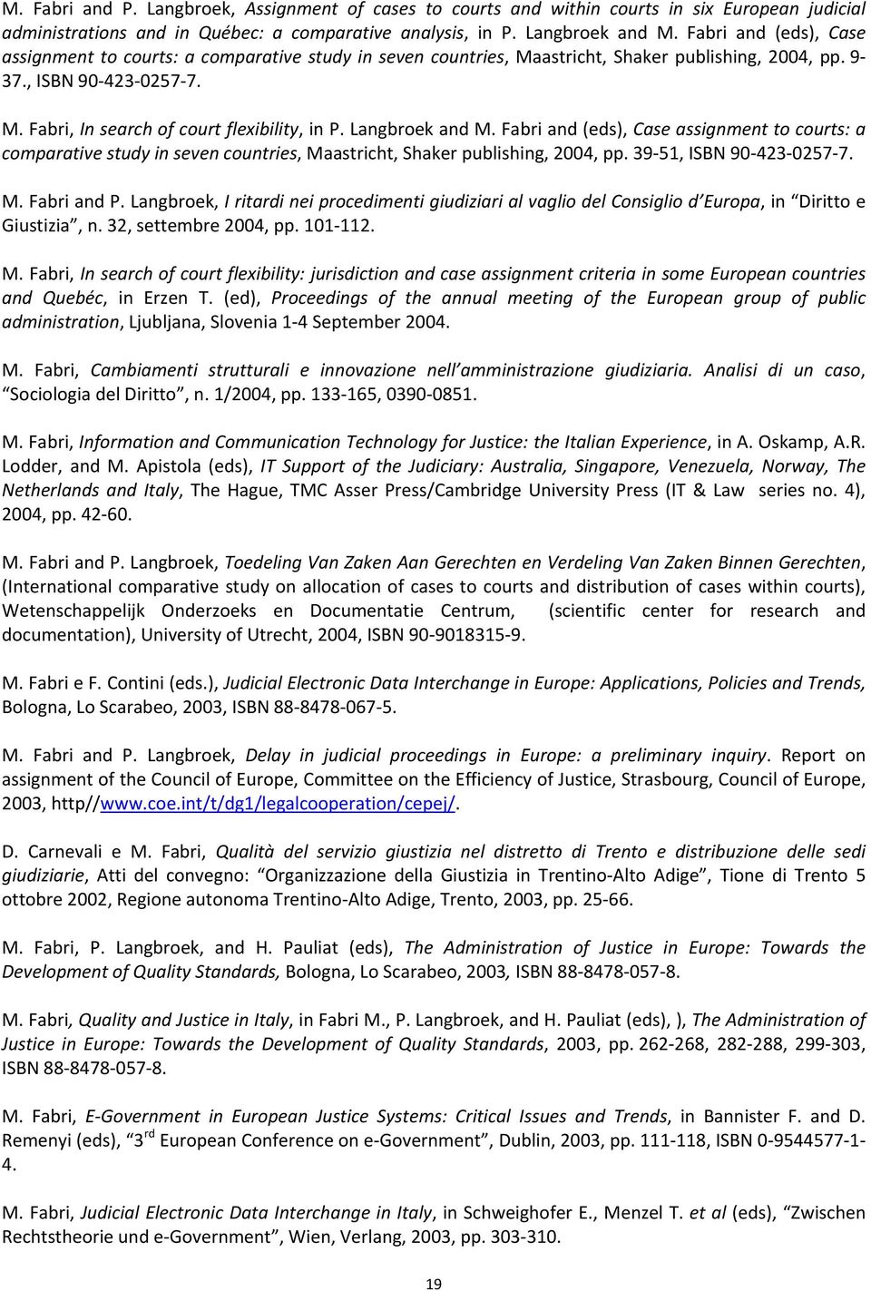 Langbroek and M. Fabri and (eds), Case assignment to courts: a comparative study in seven countries, Maastricht, Shaker publishing, 2004, pp. 39 51, ISBN 90 423 0257 7. M. Fabri and P.