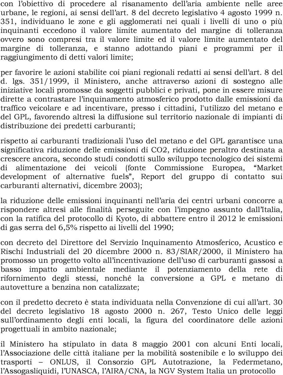 valore limite aumentato del margine di tolleranza, e stanno adottando piani e programmi per il raggiungimento di detti valori limite; per favorire le azioni stabilite coi piani regionali redatti ai