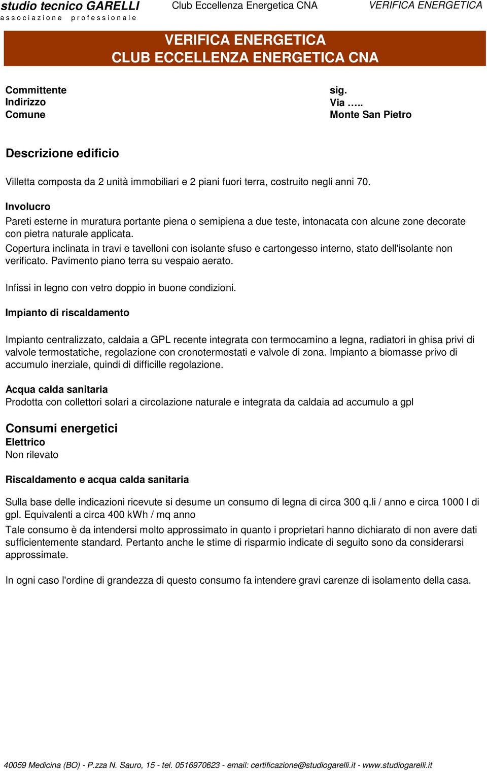 Copertura inclinata in travi e tavelloni con isolante sfuso e cartongesso interno, stato dell'isolante non verificato. Pavimento piano terra su vespaio aerato.