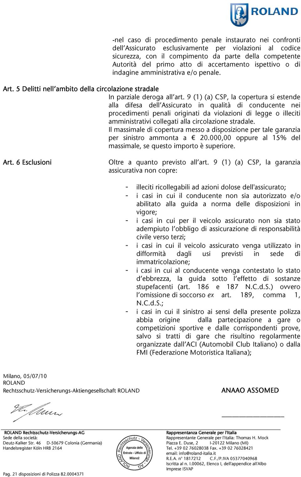 9(1)(a)csp,lacoperturasiestende alla difesa dell Assicurato in qualità di conducente nei procedimenti penali originati da violazioni di legge o illeciti