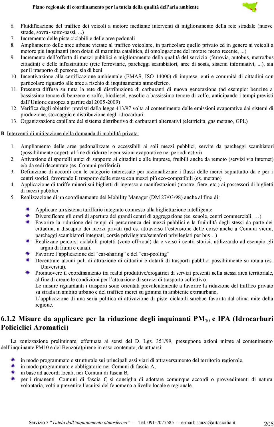 Ampliamento delle aree urbane vietate al traffico veicolare, in particolare quello privato ed in genere ai veicoli a motore più inquinanti (non dotati di marmitta catalitica, di omologazione del