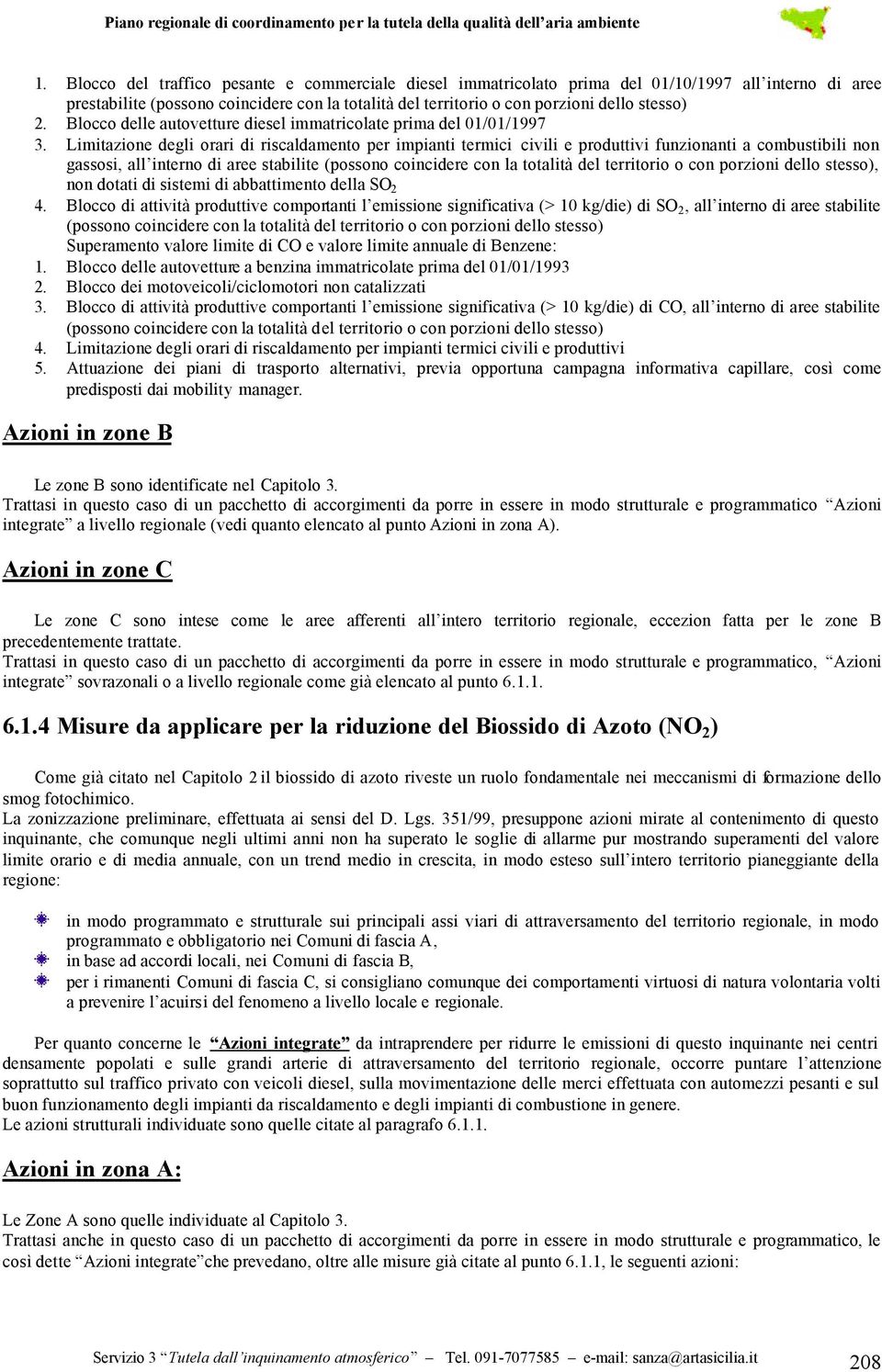 Limitazione degli orari di riscaldamento per impianti termici civili e produttivi funzionanti a combustibili non gassosi, all interno di aree stabilite (possono coincidere con la totalità del