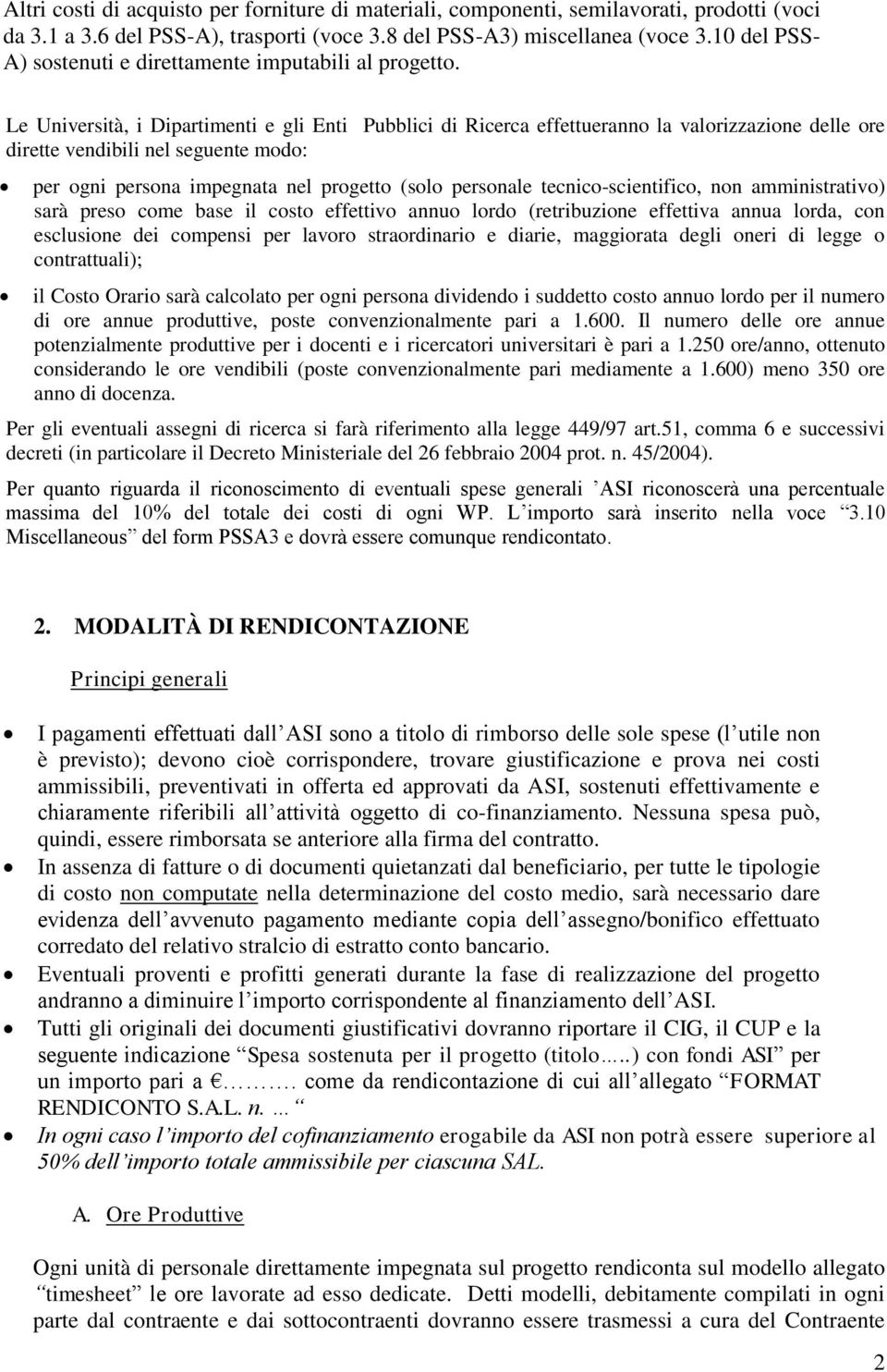 Le Università, i Dipartimenti e gli Enti Pubblici di Ricerca effettueranno la valorizzazione delle ore dirette vendibili nel seguente modo: per ogni persona impegnata nel progetto (solo personale