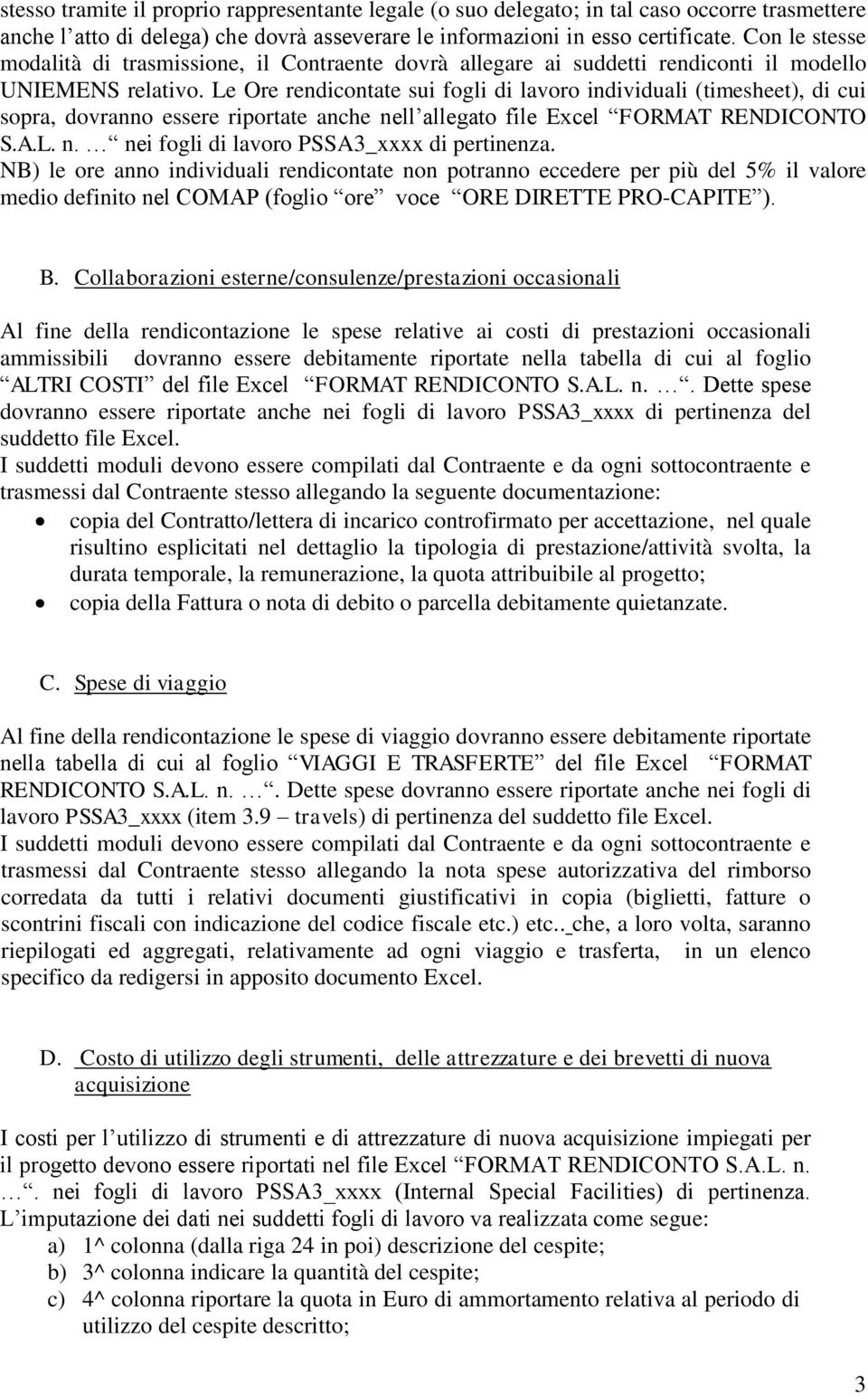 Le Ore rendicontate sui fogli di lavoro individuali (timesheet), di cui sopra, dovranno essere riportate anche nell allegato file Excel FORMAT RENDICONTO S.A.L. n. nei fogli di lavoro PSSA3_xxxx di pertinenza.