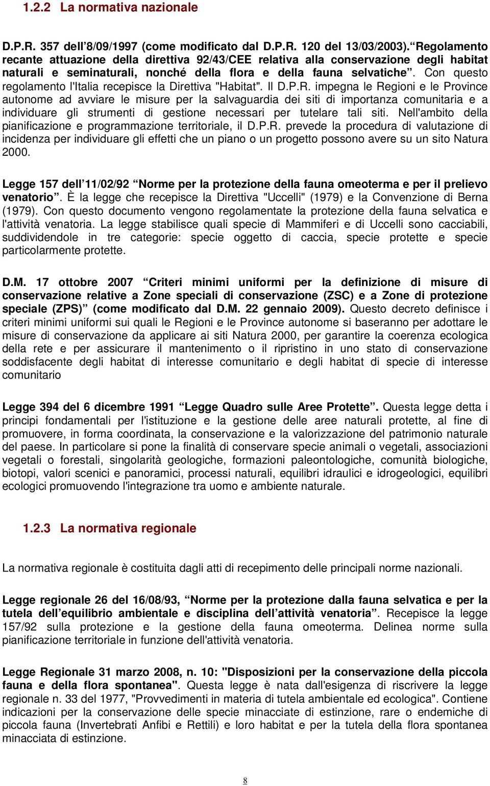 Con questo regolamento l'italia recepisce la Direttiva "Habitat". Il D.P.R.