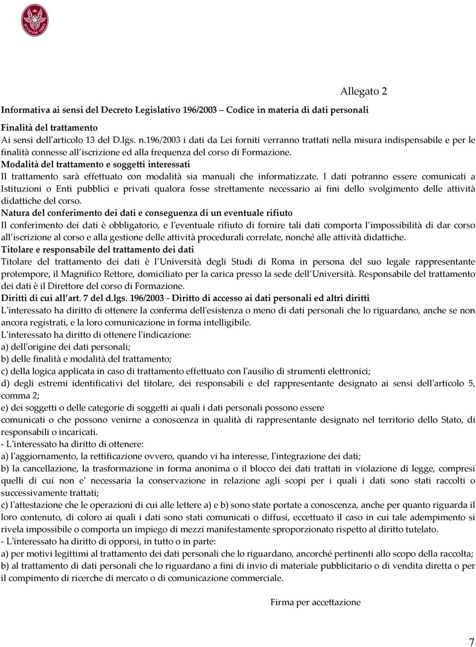 Modalità del trattamento e soggetti interessati Il trattamento sarà effettuato con modalità sia manuali che informatizzate.