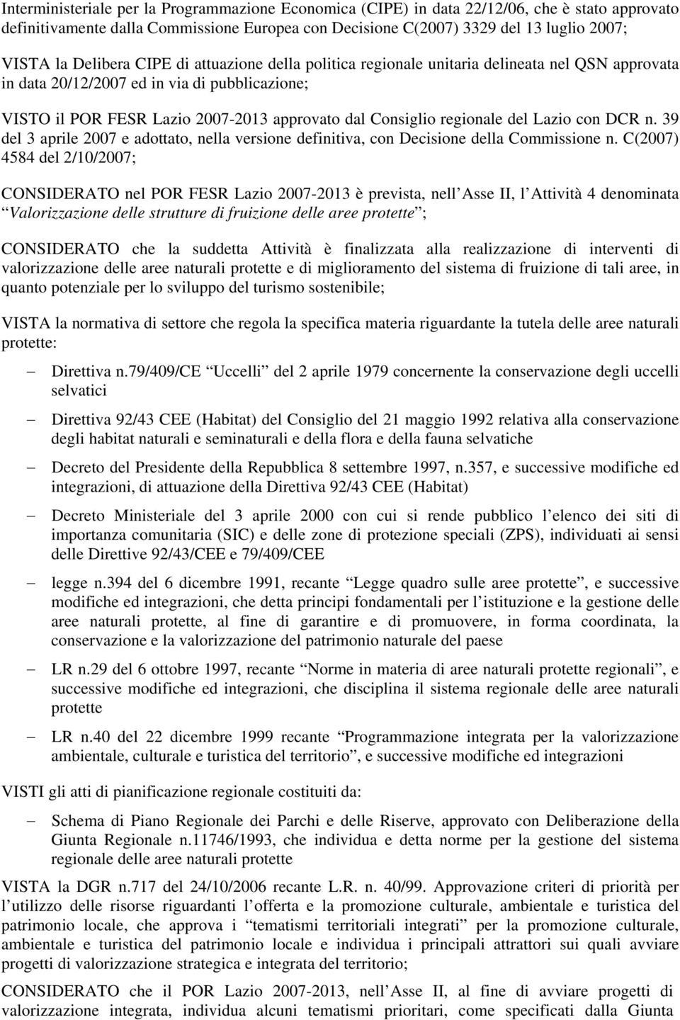regionale del Lazio con DCR n. 39 del 3 aprile 2007 e adottato, nella versione definitiva, con Decisione della Commissione n.