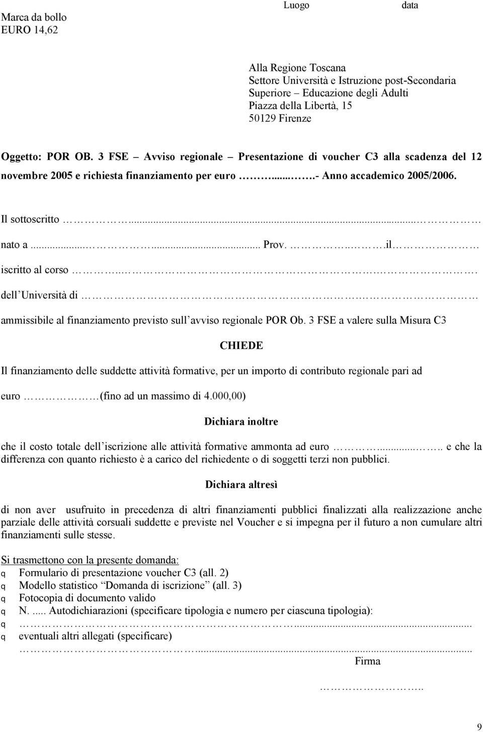 ...il iscritto al corso.... dell Università di. ammissibile al finanziamento previsto sull avviso regionale POR Ob.