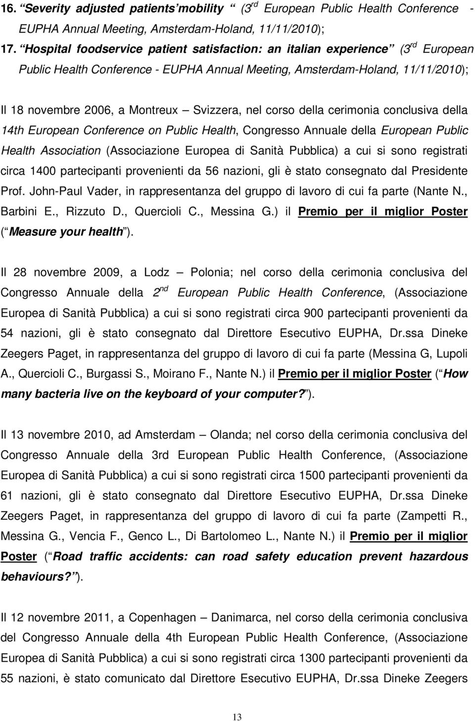 Svizzera, nel corso della cerimonia conclusiva della 14th European Conference on Public Health, Congresso Annuale della European Public Health Association (Associazione Europea di Sanità Pubblica) a