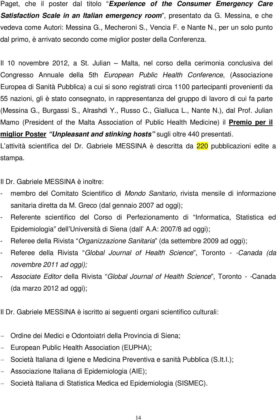 Julian Malta, nel corso della cerimonia conclusiva del Congresso Annuale della 5th European Public Health Conference, (Associazione Europea di Sanità Pubblica) a cui si sono registrati circa 1100