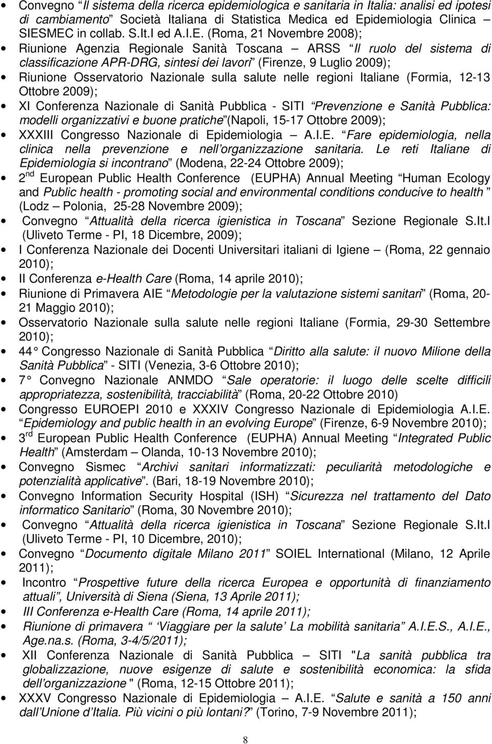 Nazionale sulla salute nelle regioni Italiane (Formia, 12-13 Ottobre 2009); XI Conferenza Nazionale di Sanità Pubblica - SITI Prevenzione e Sanità Pubblica: modelli organizzativi e buone pratiche