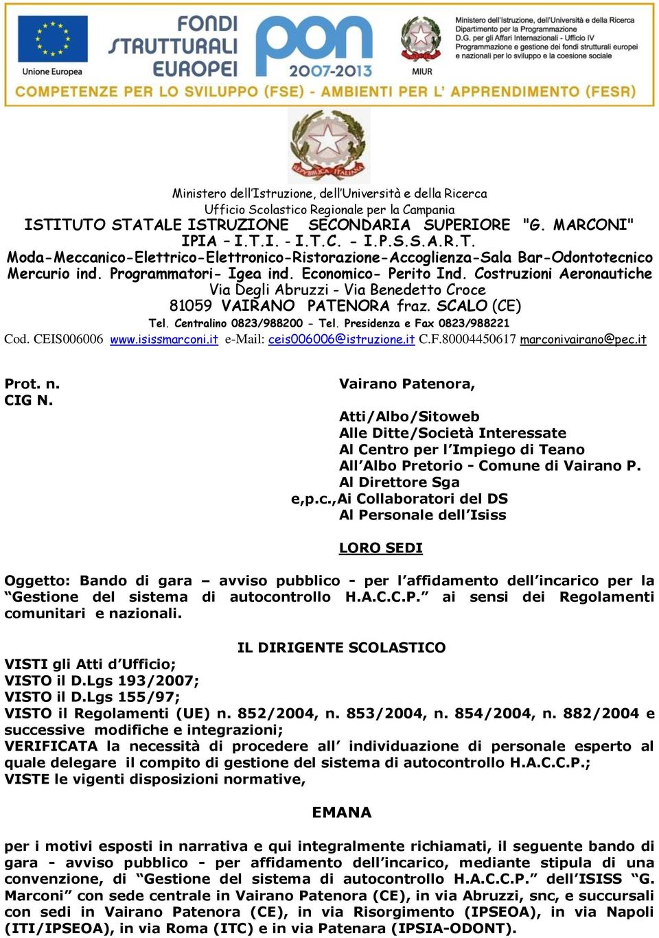 Programmatori- Igea ind. Economico- Perito Ind. Costruzioni Aeronautiche Via Degli Abruzzi - Via Benedetto Croce 89 VAIRANO PATENORA fraz. SCALO (CE) Tel. Centralino 0823/988200 - Tel.