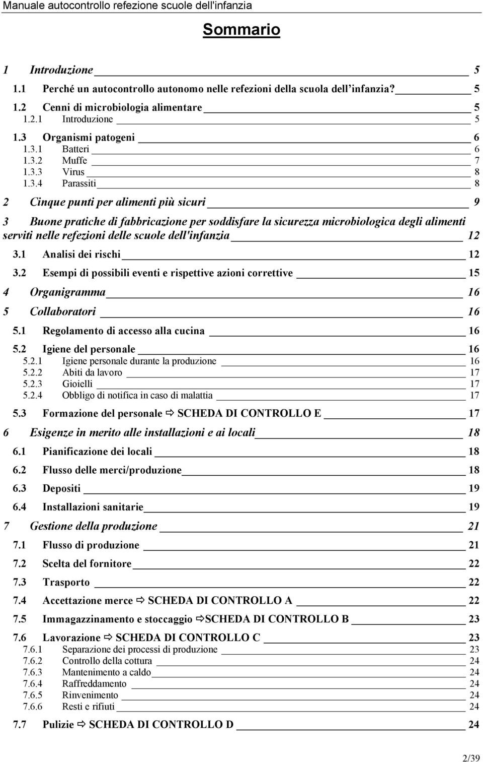 refezioni delle scuole dell'infanzia 12 3.1 Analisi dei rischi 12 3.2 Esempi di possibili eventi e rispettive azioni correttive 15 4 Organigramma 16 5 Collaboratori 16 5.