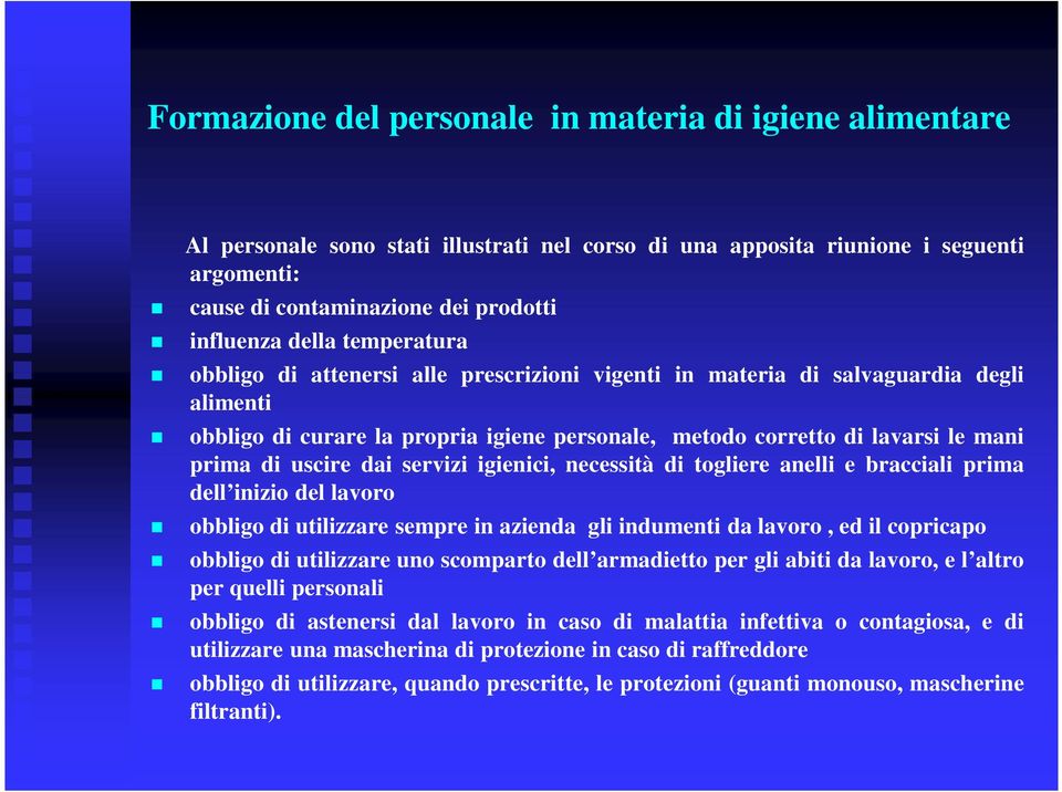 uscire dai servizi igienici, necessità di togliere anelli e bracciali prima dell inizio del lavoro obbligo di utilizzare sempre in azienda gli indumenti da lavoro, ed il copricapo obbligo di