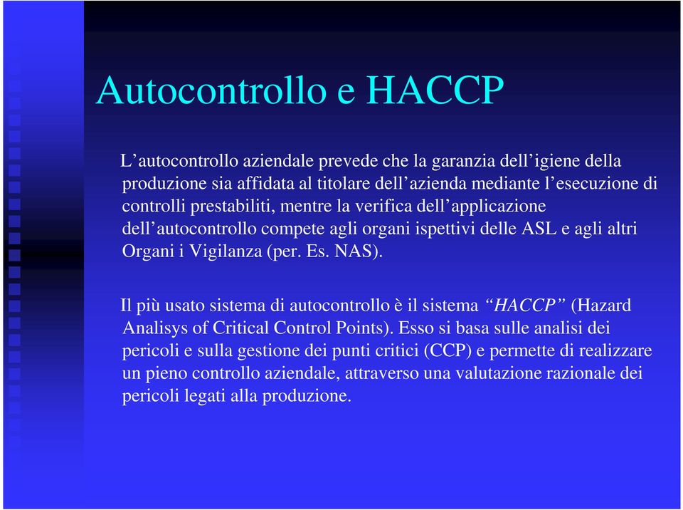 Es. NAS). Il più usato sistema di autocontrollo è il sistema HACCP (Hazard Analisys of Critical Control Points).