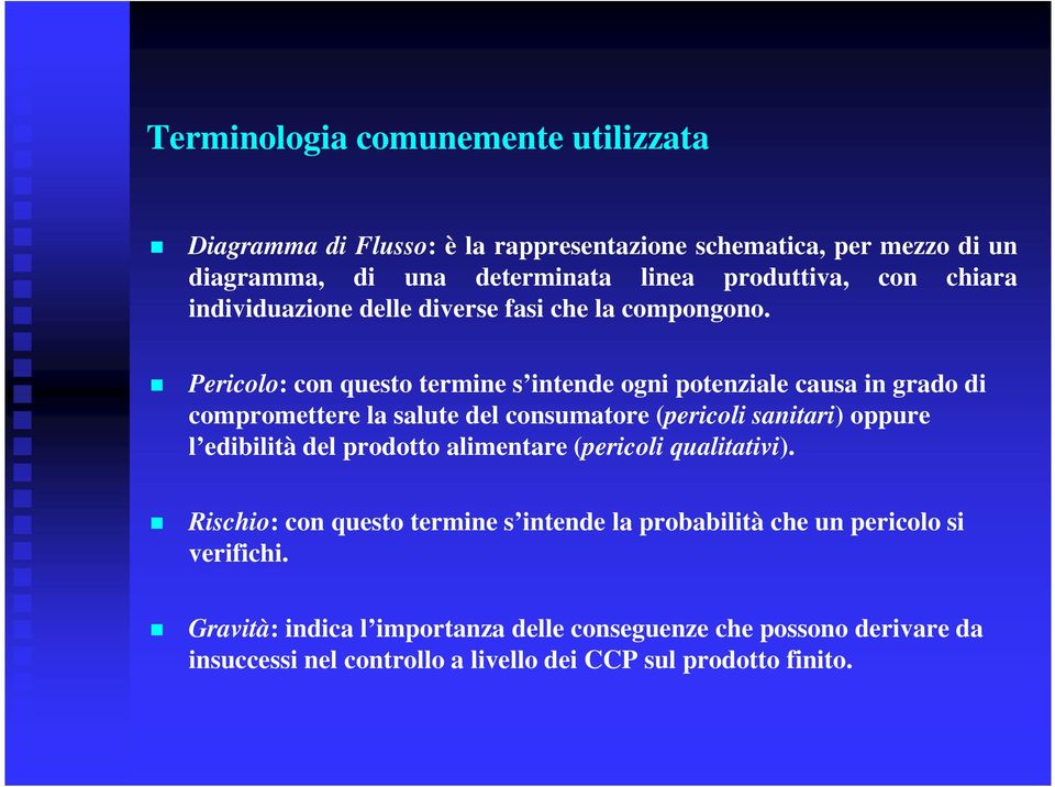 Pericolo: con questo termine s intende ogni potenziale causa in grado di compromettere la salute del consumatore (pericoli sanitari) oppure l edibilità del