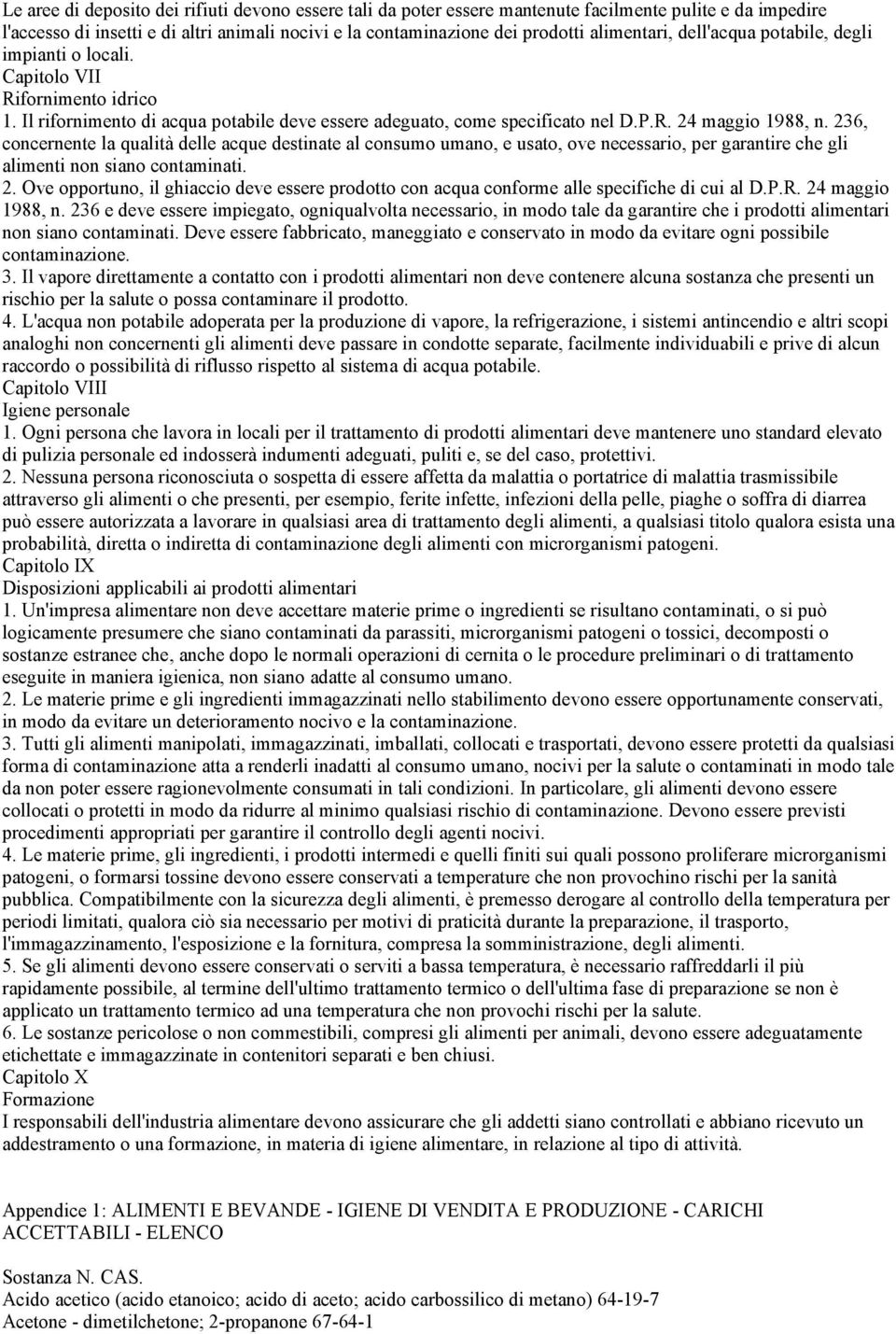 236, concernente la qualità delle acque destinate al consumo umano, e usato, ove necessario, per garantire che gli alimenti non siano contaminati. 2.