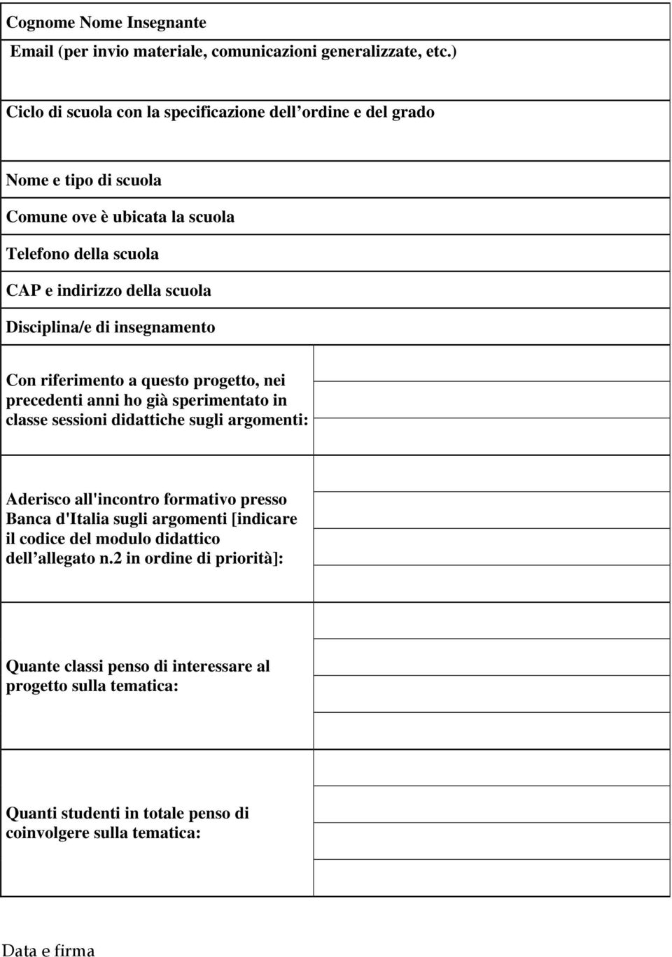 Disciplina/e di insegnamento Con riferimento a questo progetto, nei precedenti anni ho già sperimentato in classe sessioni didattiche sugli argomenti: Aderisco all'incontro