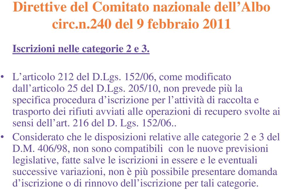 205/10, non prevede più la specifica procedura d iscrizione per l attività di raccolta e trasporto dei rifiuti avviati alle operazioni di recupero svolte ai sensi dell art.