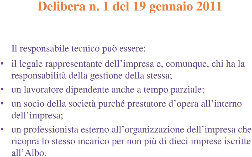 chi ha la responsabilità della gestione della stessa; un lavoratore dipendente anche a tempo parziale; un