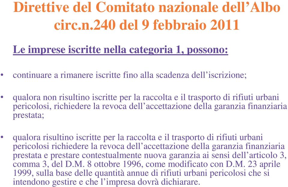 per la raccolta e il trasporto di rifiuti urbani pericolosi, richiedere la revoca dell accettazione della garanzia finanziaria prestata; qualora risultino iscritte per la raccolta e il trasporto