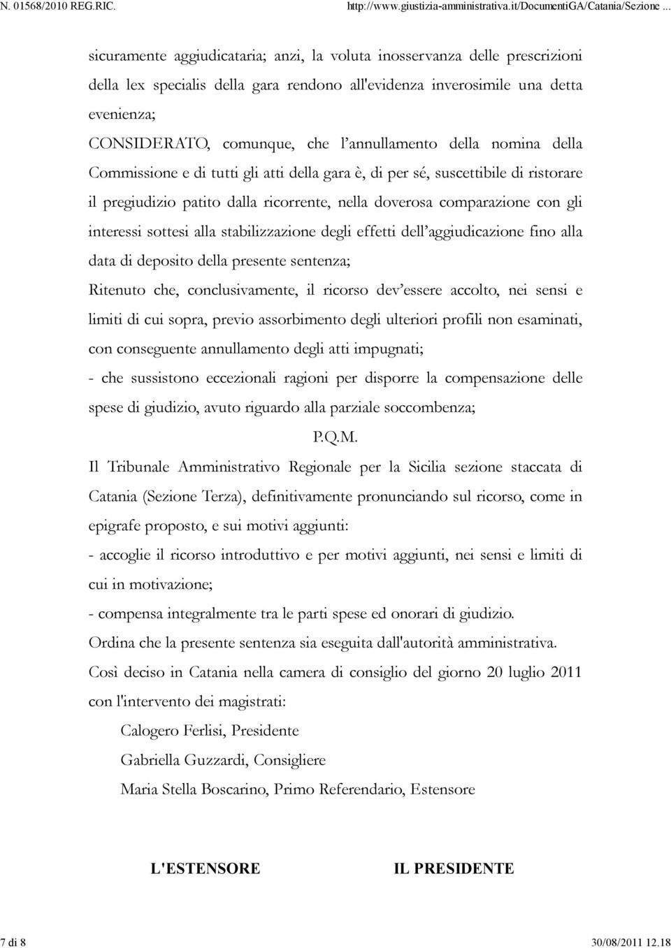 annullamento della nomina della Commissione e di tutti gli atti della gara è, di per sé, suscettibile di ristorare il pregiudizio patito dalla ricorrente, nella doverosa comparazione con gli