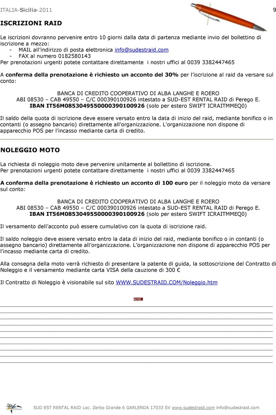 com - FAX al numero 0182580143 Per prenotazioni urgenti potete contattare direttamente i nostri uffici al 0039 3382447465 A conferma della prenotazione è richiesto un acconto del 30% per l iscrizione