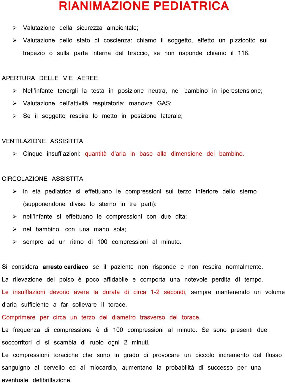 laterale; VENTILAZIONE ASSISITITA Cinque insufflazini: quantità d aria in base alla dimensine del bambin.