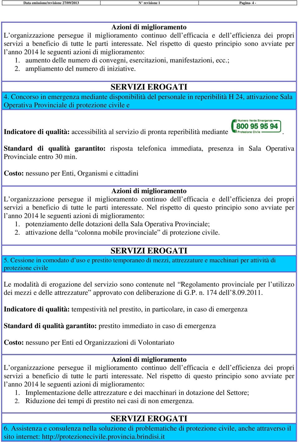 Concorso in emergenza mediante disponibilità del personale in reperibilità H 24, attivazione Sala Operativa Provinciale di protezione civile e Indicatore di qualità: accessibilità al servizio di