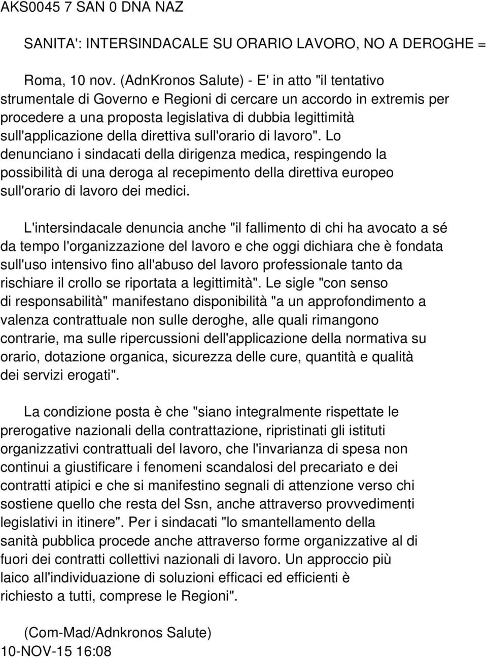 direttiva sull'orario di lavoro". Lo denunciano i sindacati della dirigenza medica, respingendo la possibilità di una deroga al recepimento della direttiva europeo sull'orario di lavoro dei medici.