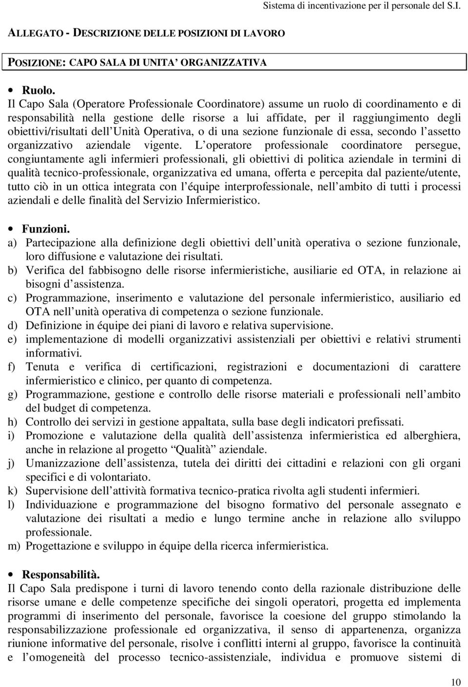 dell Unità Operativa, o di una sezione funzionale di essa, secondo l assetto organizzativo aziendale vigente.