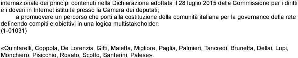 la governance della rete definendo compiti e obiettivi in una logica multistakeholder.