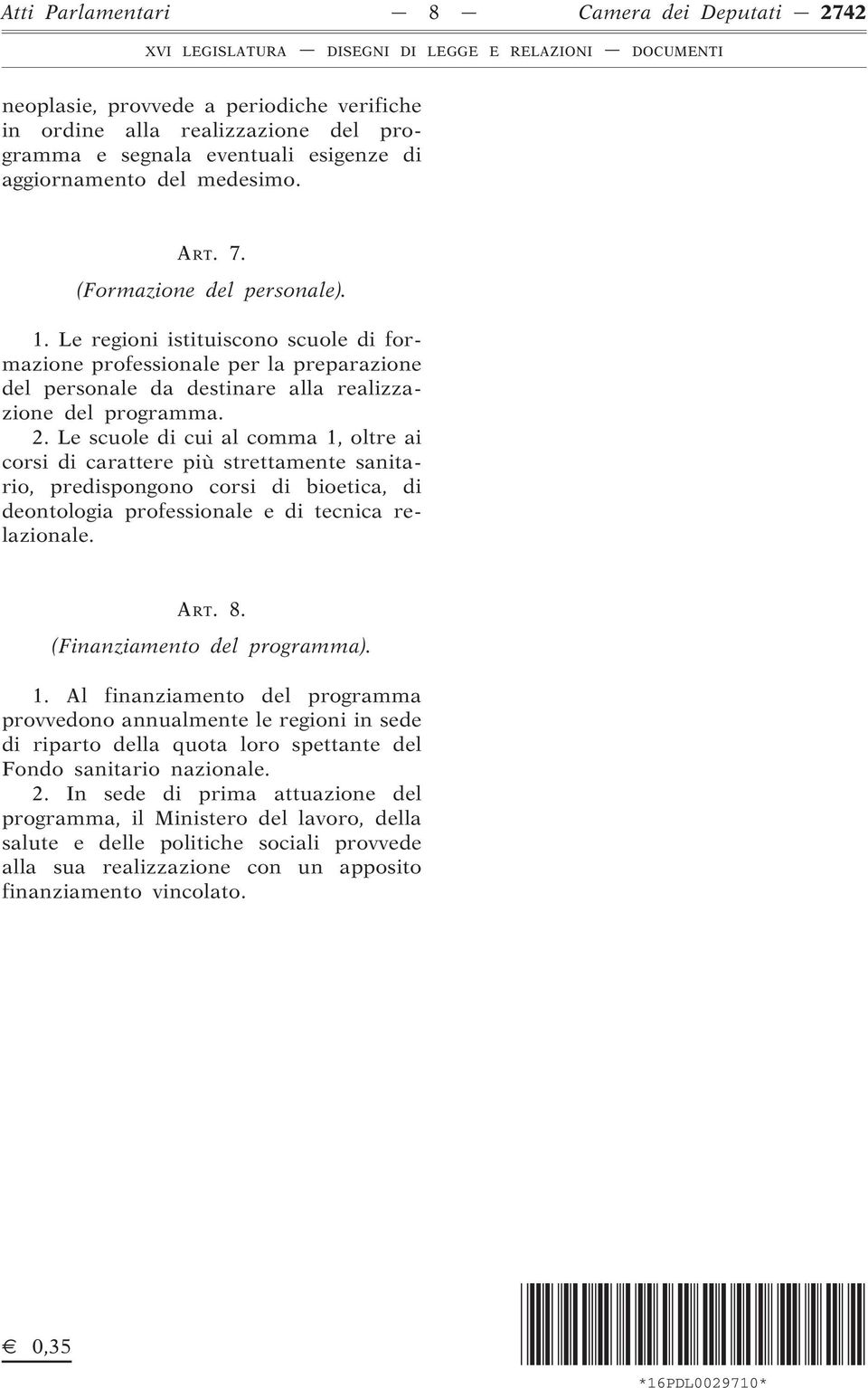 Le scuole di cui al comma 1, oltre ai corsi di carattere più strettamente sanitario, predispongono corsi di bioetica, di deontologia professionale e di tecnica relazionale. ART. 8.