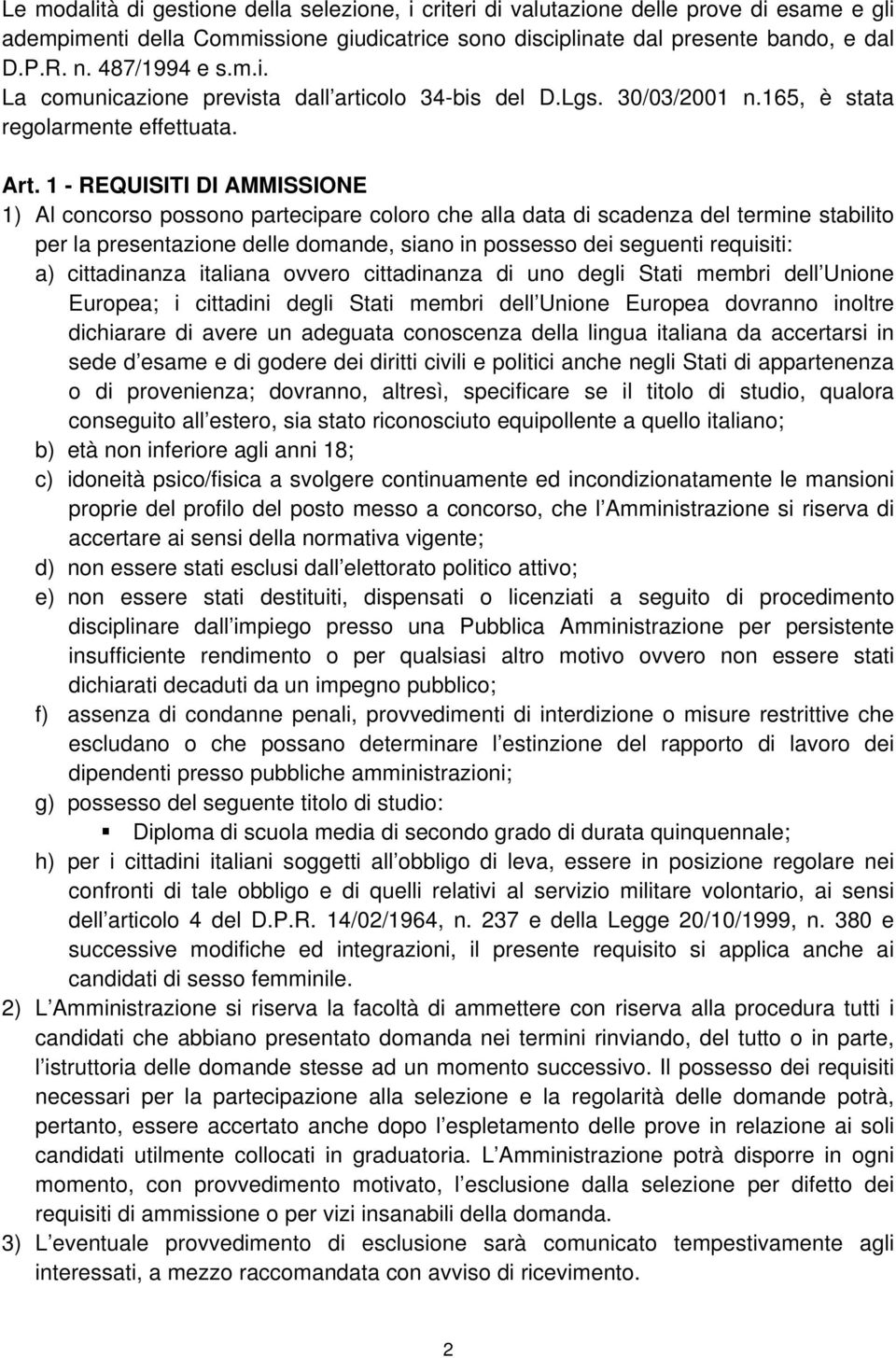 1 - REQUISITI DI AMMISSIONE 1) Al concorso possono partecipare coloro che alla data di scadenza del termine stabilito per la presentazione delle domande, siano in possesso dei seguenti requisiti: a)