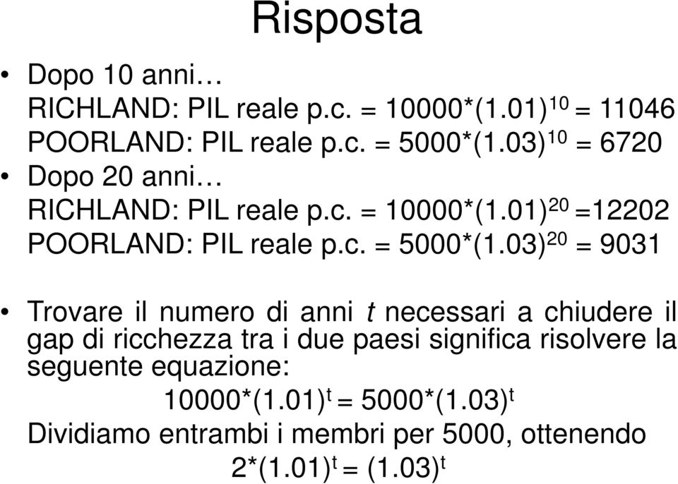 03) 20 = 9031 Trovare il numero di anni t necessari a chiudere il gap di ricchezza tra i due paesi significa