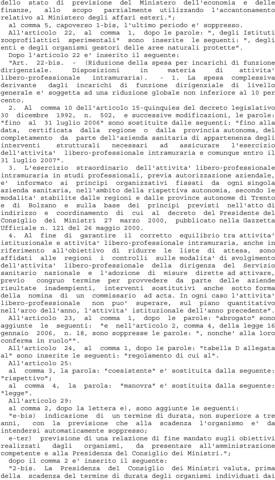 All'articolo 22, al comma 1, dopo le parole: ", degli Istituti zooprofilattici sperimentali" sono inserite le seguenti: ", degli enti e degli organismi gestori delle aree naturali protette".