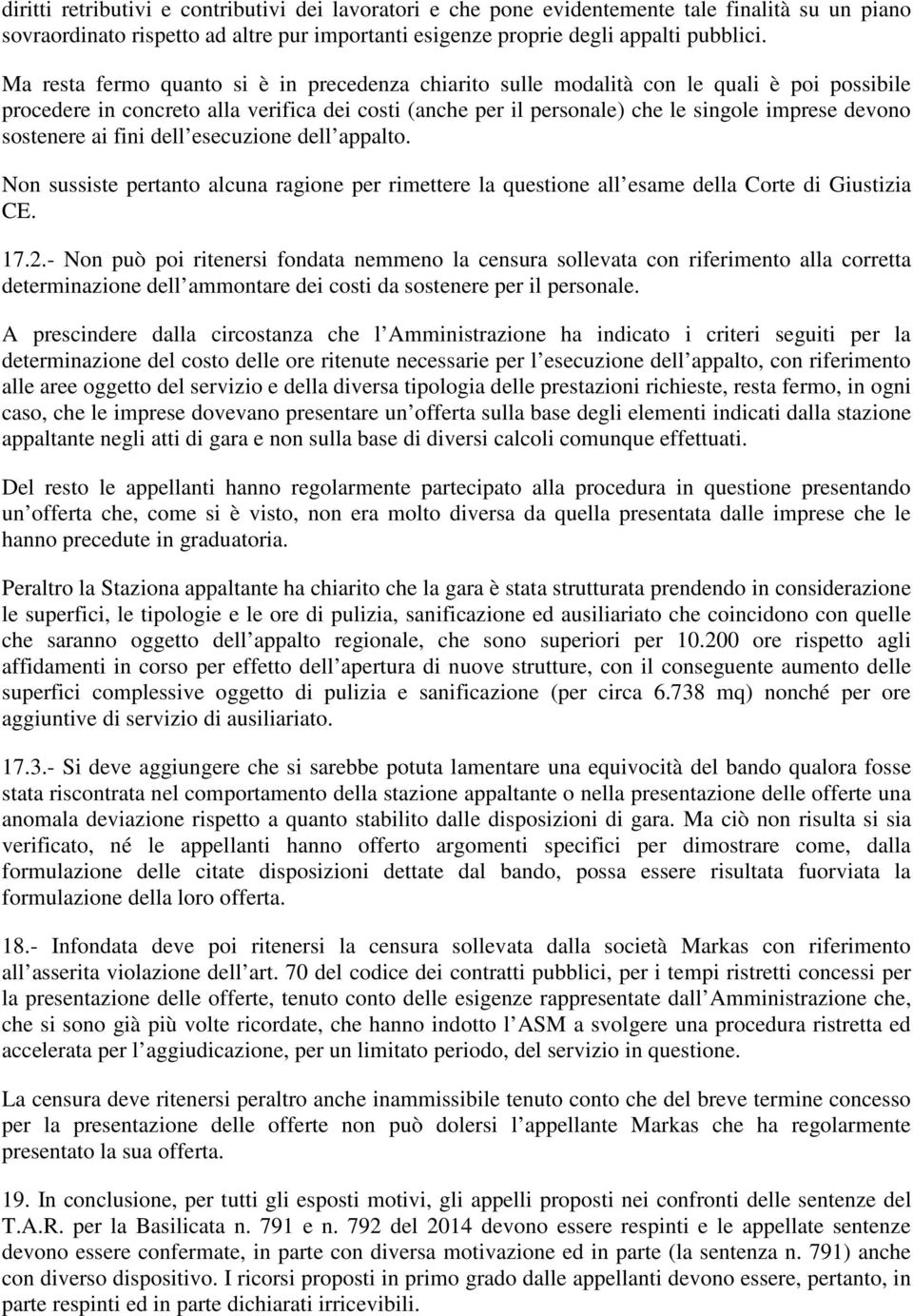 sostenere ai fini dell esecuzione dell appalto. Non sussiste pertanto alcuna ragione per rimettere la questione all esame della Corte di Giustizia CE. 17.2.