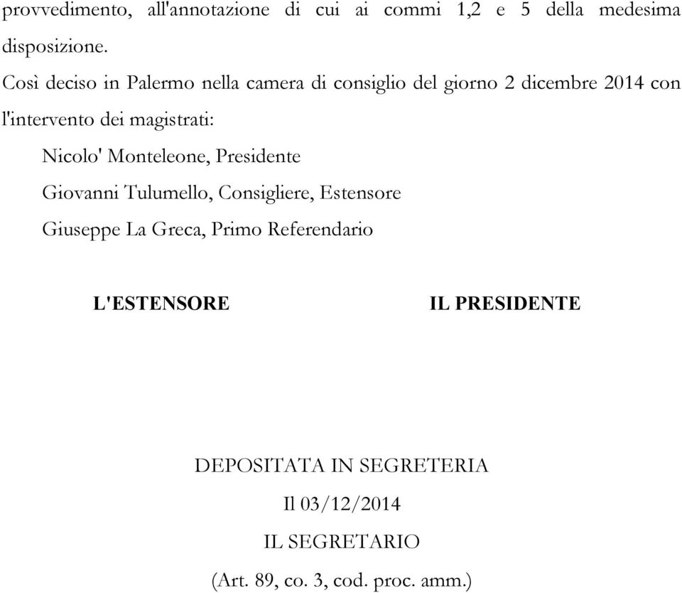 magistrati: Nicolo' Monteleone, Presidente Giovanni Tulumello, Consigliere, Estensore Giuseppe La Greca,