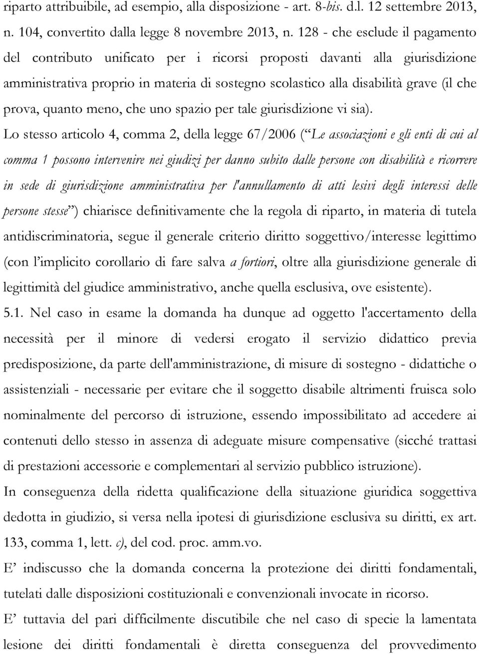 quanto meno, che uno spazio per tale giurisdizione vi sia).